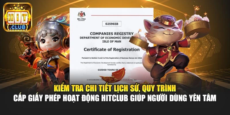 Kiểm tra chi tiết lịch sử, quy trình cấp giấy phép hoạt động Hitclub giúp người dùng yên tâm