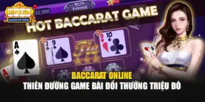 Baccarat Online - Thiên Đường Game Bài Đổi Thưởng Triệu Đô