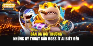 Bắn Cá Đổi Thưởng - Những Kỹ Thuật Bắn Boss Ít Ai Biết Đến