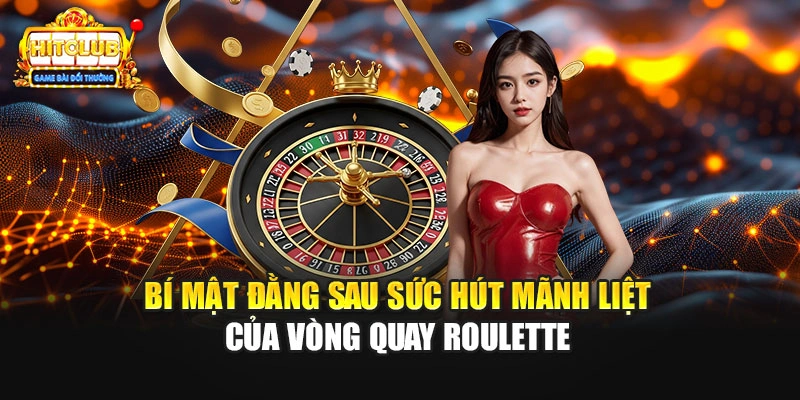 Bí mật đằng sau sức hút mãnh liệt của vòng quay Roulette