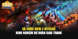 Cá Cược Dota 2 HITCLUB - Kinh Nghiệm Dự Đoán Giao Tranh
