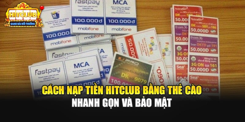 Cách nạp tiền HITCLUB bằng thẻ cào nhanh gọn và bảo mật 