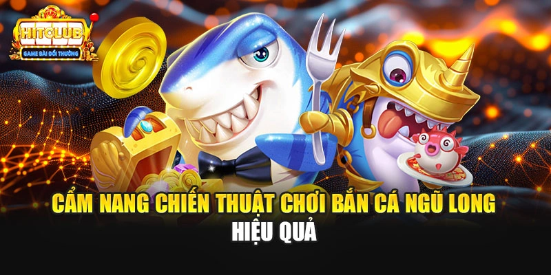 Cẩm nang chiến thuật chơi bắn cá ngũ long hiệu quả
