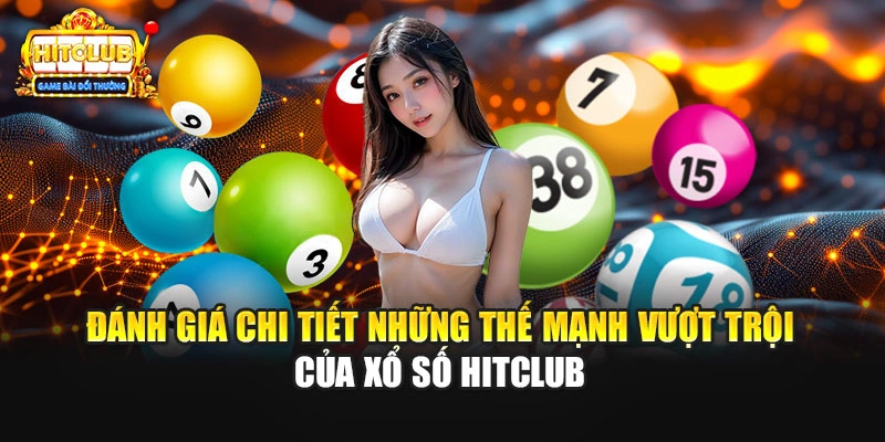 Đánh giá chi tiết những thế mạnh vượt trội của xổ số HITCLUB 