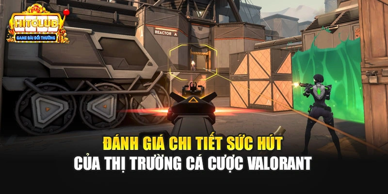 Đánh giá chi tiết sức hút của thị trường cá cược Valorant