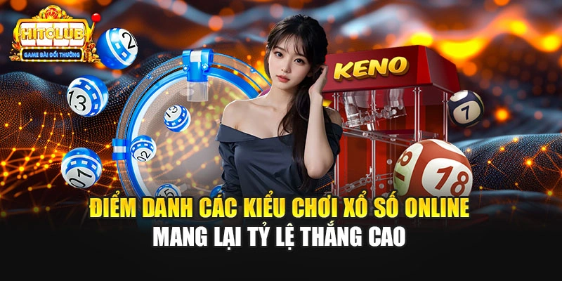 Điểm danh các kiểu chơi xổ số online mang lại tỷ lệ thắng cao 