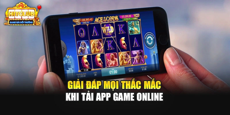 Giải đáp mọi thắc mắc khi tải app game online