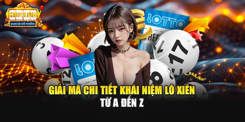 Giải mã chi tiết khái niệm lô xiên từ A đến Z