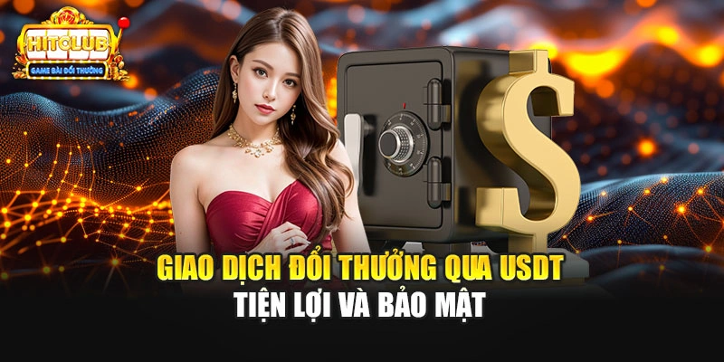 Giao dịch đổi thưởng qua USDT tiện lợi và bảo mật