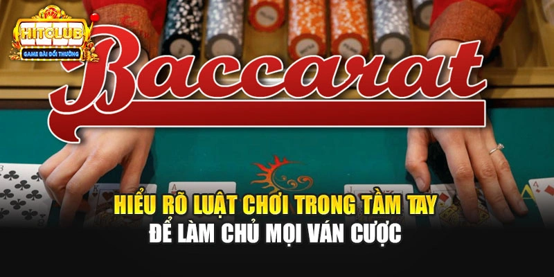 Hiểu rõ luật chơi trong tầm tay để làm chủ mọi ván cược