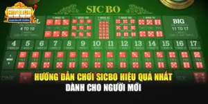 Hướng Dẫn Chơi Sicbo Hiệu Quả Nhất Dành Cho Người Mới