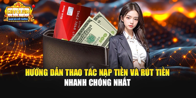 Hướng dẫn thao tác nạp tiền và rút tiền nhanh chóng nhất
