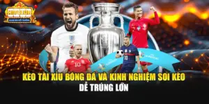 Kèo Tài Xỉu Bóng Đá Và Kinh Nghiệm Soi Kèo Dễ Trúng Lớn