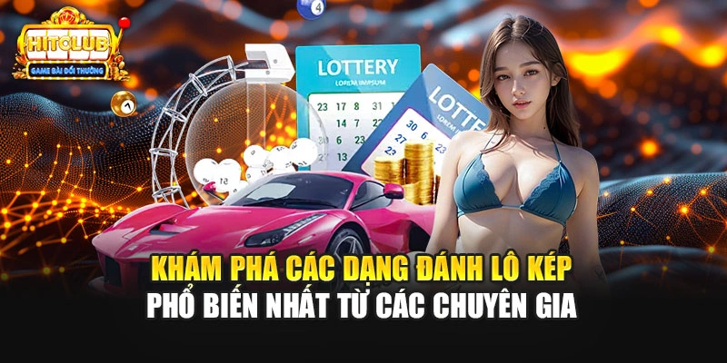 Khám phá các dạng đánh lô kép phổ biến nhất từ các chuyên gia