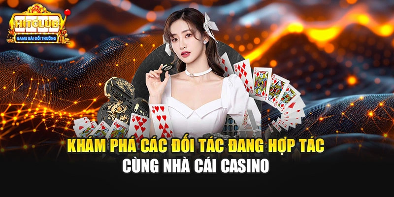 Khám phá các đối tác đang hợp tác cùng nhà cái casino