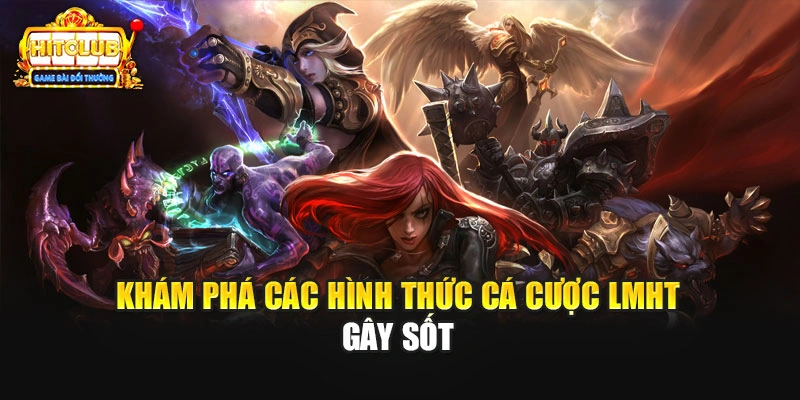 Khám phá các hình thức cá cược LMHT gây sốt