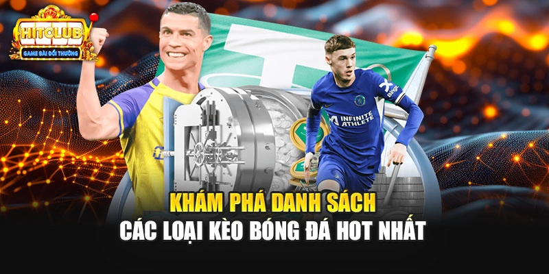 Khám phá danh sách các loại kèo bóng đá hot nhất