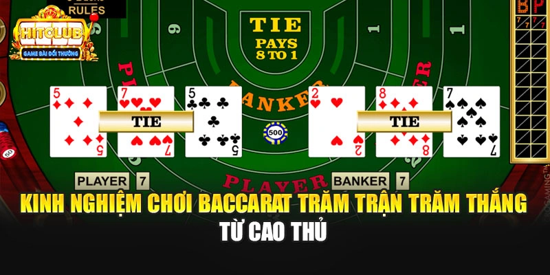 Kinh nghiệm chơi Baccarat trăm trận trăm thắng từ cao thủ