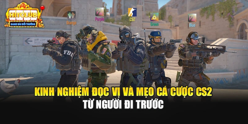 Kinh nghiệm đọc vị và mẹo cá cược CS2 từ người đi trước