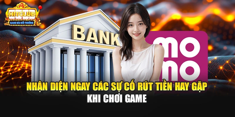 Nhận diện ngay các sự cố rút tiền hay gặp khi chơi game