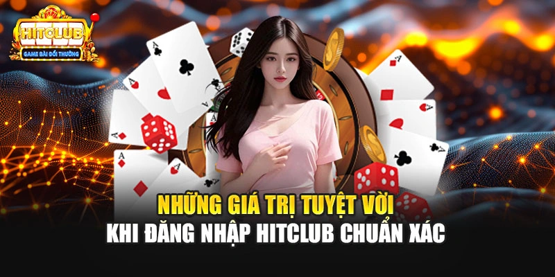 Những giá trị tuyệt vời khi đăng nhập HITCLUB chuẩn xác