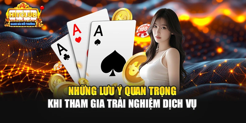 Những lưu ý quan trọng khi tham gia trải nghiệm dịch vụ 