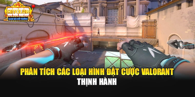 Phân tích các loại hình đặt cược Valorant thịnh hành