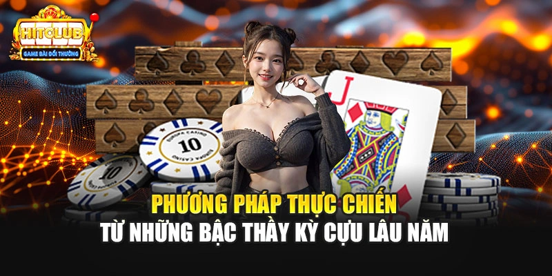 Phương pháp thực chiến từ những bậc thầy kỳ cựu lâu năm