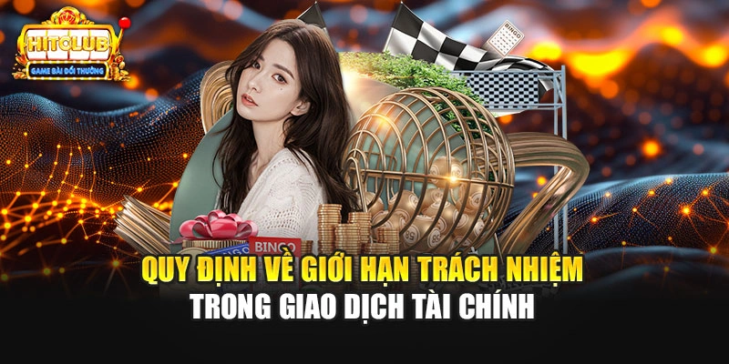 Quy định về giới hạn trách nhiệm trong giao dịch tài chính