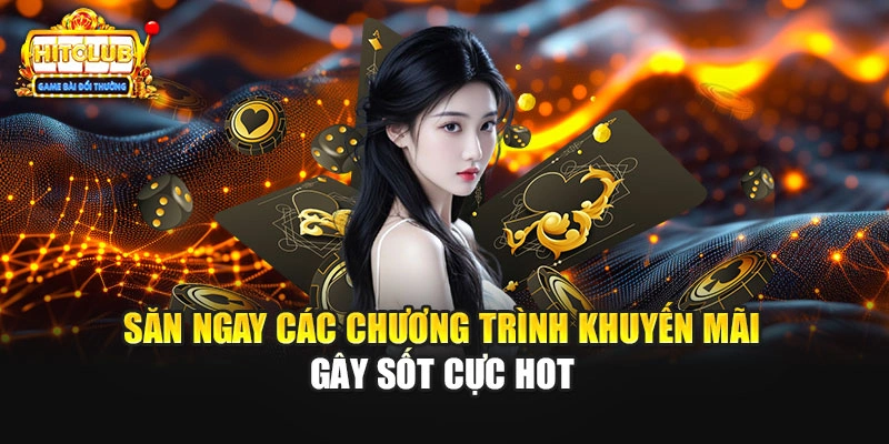 Săn ngay các chương trình khuyến mãi gây sốt cực hot