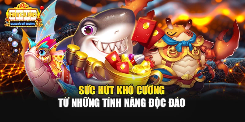 Sức hút khó cưỡng từ những tính năng độc đáo