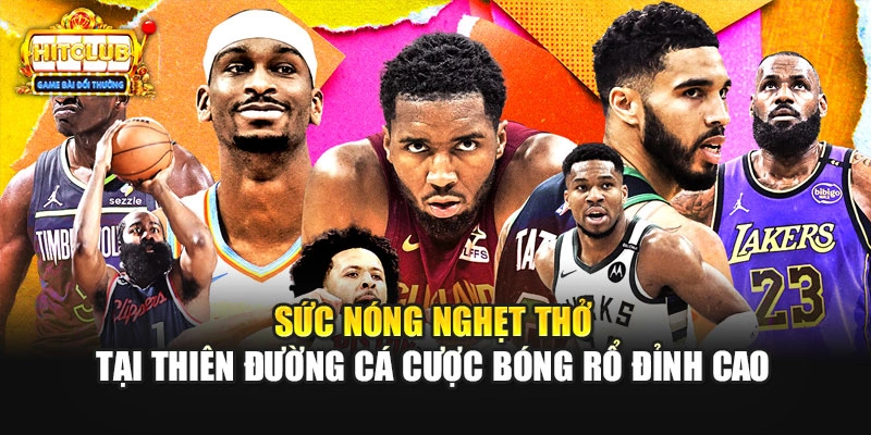 Sức nóng nghẹt thở tại thiên đường cá cược bóng rổ đỉnh cao