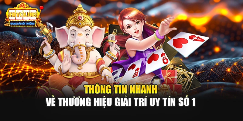 Thông tin nhanh về thương hiệu giải trí uy tín số 1
