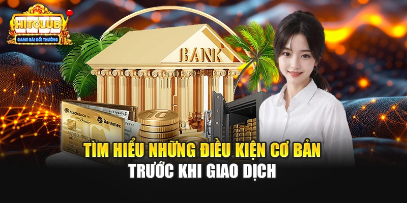 Tìm hiểu những điều kiện cơ bản trước khi giao dịch