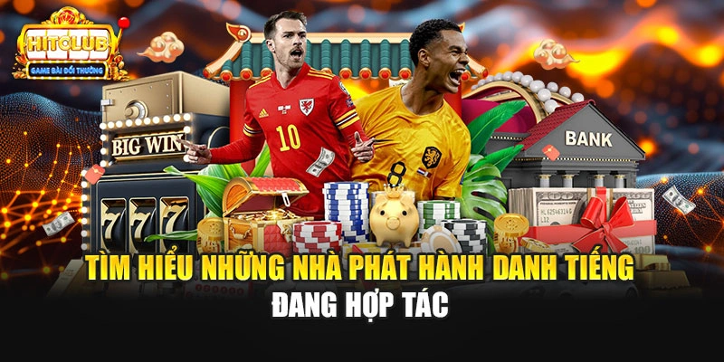 Tìm hiểu những nhà phát hành danh tiếng đang hợp tác 