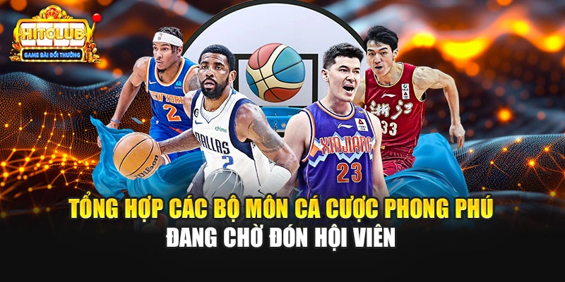 Tổng hợp các bộ môn cá cược phong phú đang chờ đón hội viên 