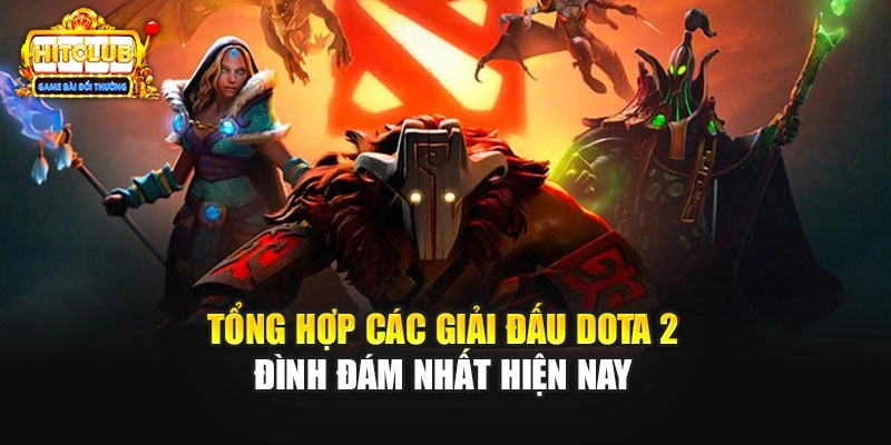 Tổng hợp các giải đấu Dota 2 đình đám nhất hiện nay