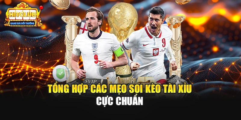 Tổng hợp các mẹo soi kèo tài xỉu cực chuẩn 