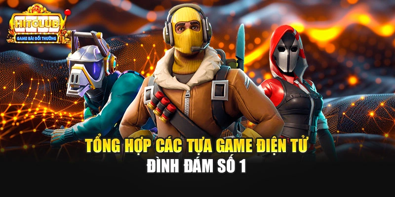 Tổng hợp các tựa game điện tử đình đám số 1