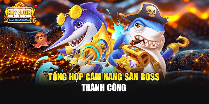 Tổng hợp cẩm nang săn boss thành công 
