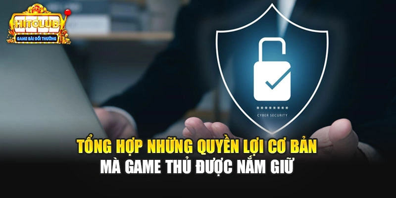Tổng hợp những quyền lợi cơ bản mà game thủ được nắm giữ 
