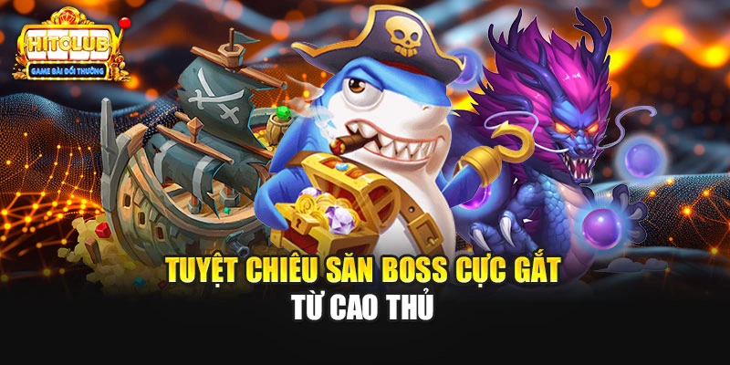 Tuyệt chiêu săn boss cực gắt từ cao thủ 